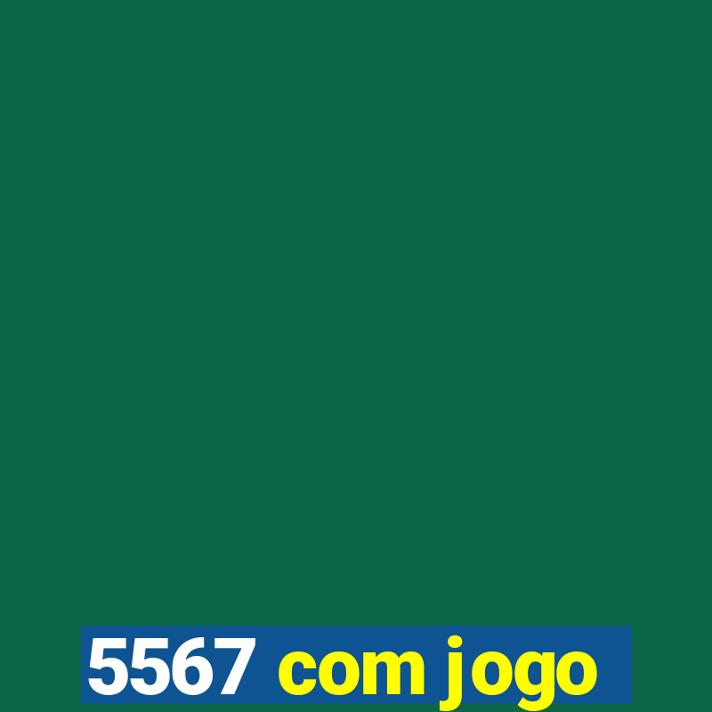 5567 com jogo